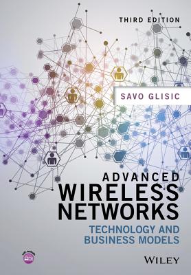 Advanced Wireless Networks: Technology and Business Models - Glisic, Savo G
