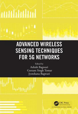 Advanced Wireless Sensing Techniques for 5G Networks - Bagwari, Ashish (Editor), and Tomar, Geetam Singh (Editor), and Bagwari, Jyotshana (Editor)