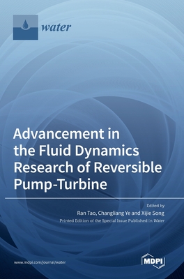 Advancement in the Fluid Dynamics Research of Reversible Pump-Turbine - Tao, Ran (Editor), and Ye, Changliang (Editor), and Song, Xijie (Editor)