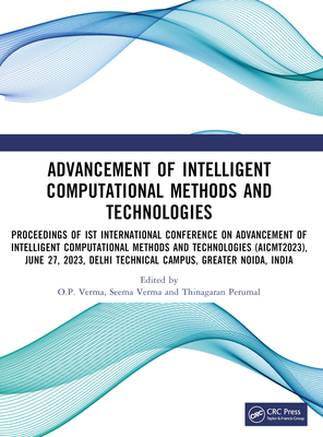 Advancement of Intelligent Computational Methods and Technologies - Verma, O.P. (Editor), and Verma, Seema (Editor), and Perumal, Thinagaran (Editor)