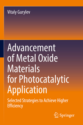 Advancement of Metal Oxide Materials for Photocatalytic Application: Selected Strategies to Achieve Higher Efficiency - Gurylev, Vitaly