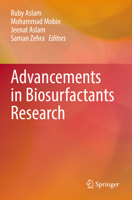 Advancements in Biosurfactants Research - Aslam, Ruby (Editor), and Mobin, Mohammad (Editor), and Aslam, Jeenat (Editor)