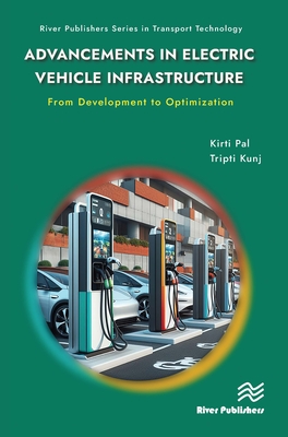 Advancements in Electric Vehicle Infrastructure: From Development to Optimization: A Comprehensive Guide to Optimizing EV Infrastructure - Pal, Kirti, and Kunj, Tripti
