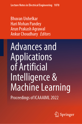 Advances and Applications of Artificial Intelligence & Machine Learning: Proceedings of ICAAAIML 2022 - Unhelkar, Bhuvan (Editor), and Pandey, Hari Mohan (Editor), and Agrawal, Arun Prakash (Editor)