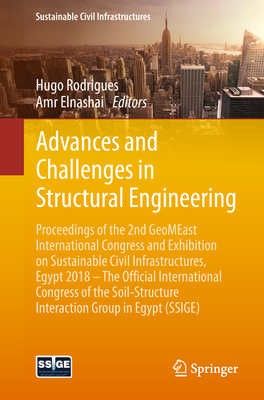 Advances and Challenges in Structural Engineering: Proceedings of the 2nd Geomeast International Congress and Exhibition on Sustainable Civil Infrastructures, Egypt 2018 - The Official International Congress of the Soil-Structure Interaction Group in... - Rodrigues, Hugo (Editor), and Elnashai, Amr (Editor)