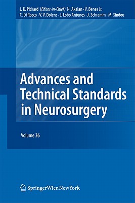 Advances and Technical Standards in Neurosurgery, Volume 36 - Pickard, John D (Editor), and Akalan, Nejat (Editor), and Benes, Vladimir (Editor)