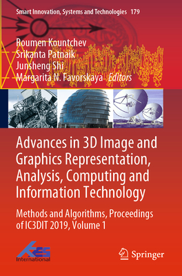 Advances in 3D Image and Graphics Representation, Analysis, Computing and Information Technology: Methods and Algorithms, Proceedings of Ic3dit 2019, Volume 1 - Kountchev, Roumen (Editor), and Patnaik, Srikanta (Editor), and Shi, Junsheng (Editor)