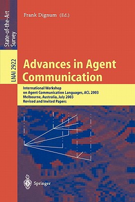 Advances in Agent Communication: International Workshop on Agent Communication Languages ACL 2003, Melbourne, Australia, July 14, 2003 - Dignum, Frank (Editor)