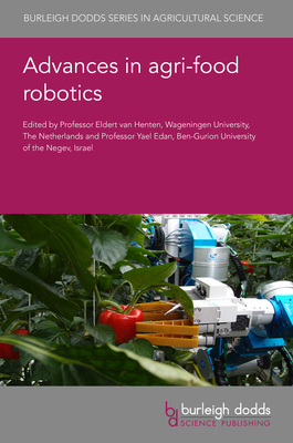 Advances in Agri-Food Robotics - Van Henten, Eldert, Professor (Editor), and Edan, Yael, Professor (Editor), and Kootstra, Gert, Dr. (Contributions by)