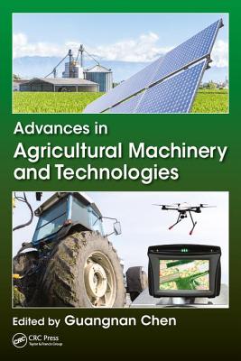 Advances in Agricultural Machinery and Technologies - Chen, Guangnan (Editor)