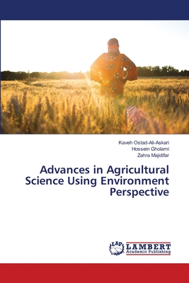 Advances in Agricultural Science Using Environment Perspective - Ostad-Ali-Askari, Kaveh, and Gholami, Hossein, and Majidifar, Zahra