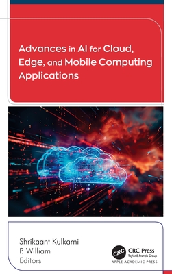 Advances in AI for Cloud, Edge, and Mobile Computing Applications - Kulkarni, Shrikaant (Editor), and William, P (Editor)