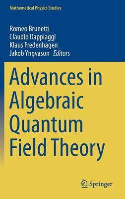 Advances in Algebraic Quantum Field Theory - Brunetti, Romeo (Editor), and Dappiaggi, Claudio (Editor), and Fredenhagen, Klaus (Editor)