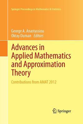 Advances in Applied Mathematics and Approximation Theory: Contributions from Amat 2012 - Anastassiou, George a (Editor), and Duman, Oktay (Editor)