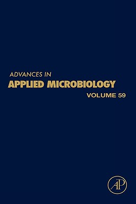 Advances in Applied Microbiology: Volume 59 - Laskin, Allen I (Editor), and Sariaslani, Sima (Editor), and Gadd, Geoffrey M (Editor)
