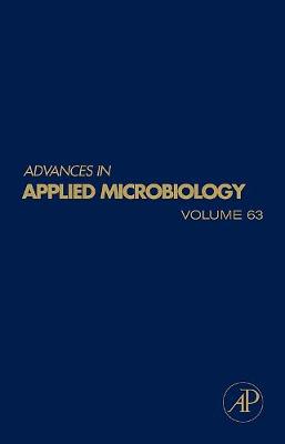 Advances in Applied Microbiology: Volume 63 - Laskin, Allen I (Editor), and Gadd, Geoffrey M (Editor), and Sariaslani, Sima (Editor)