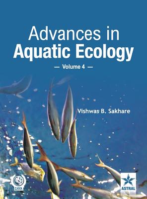 Advances in Aquatic Ecology Vol. 4 - Sakhare, Vishwas B