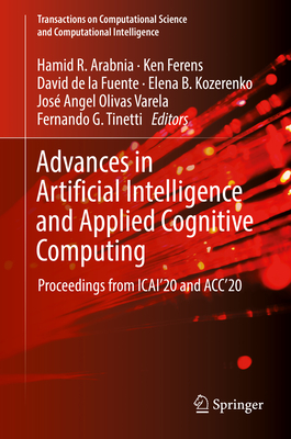 Advances in Artificial Intelligence and Applied Cognitive Computing: Proceedings from Icai'20 and Acc'20 - Arabnia, Hamid R (Editor), and Ferens, Ken (Editor), and De La Fuente, David (Editor)