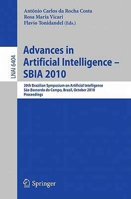 Advances in Artificial Intelligence -- Sbia 2010: 20th Brazilian Symposium on Artificial Intelligence, So Bernardo Do Campo, Brazil, October 23-28, 2010, Proceedings - Da Rocha Costa, Antonio Carlos (Editor), and Vicari, Rosa Maria (Editor), and Tonidandel, Flavio (Editor)