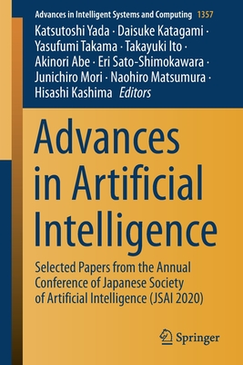 Advances in Artificial Intelligence: Selected Papers from the Annual Conference of Japanese Society of Artificial Intelligence (Jsai 2020) - Yada, Katsutoshi (Editor), and Katagami, Daisuke (Editor), and Takama, Yasufumi (Editor)
