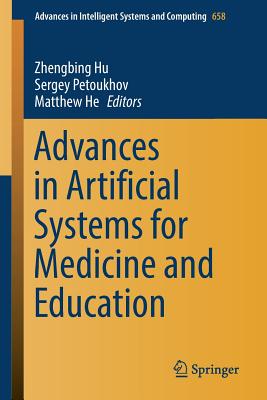 Advances in Artificial Systems for Medicine and Education - Hu, Zhengbing (Editor), and Petoukhov, Sergey (Editor), and He, Matthew (Editor)