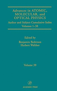 Advances in Atomic, Molecular, and Optical Physics: Subject and Author Cumulative Index Volumes 1-38 Volume 39