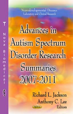 Advances in Autism Spectrum Disorder Research: Summaries, 2007-2011 - Jackson, Richard L (Editor), and Lee, Anthony C (Editor)