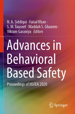 Advances in Behavioral Based Safety: Proceedings of HSFEA 2020 - Siddiqui, N. A. (Editor), and Khan, Faisal (Editor), and Tauseef, S. M. (Editor)