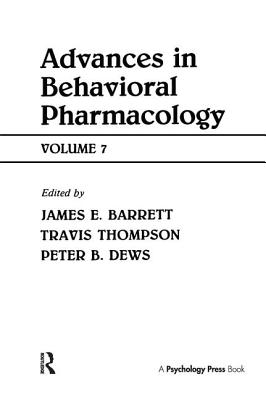 Advances in Behavioral Pharmacology: Volume 7 - Thompson, Travis (Editor), and Dews, Peter B (Editor), and Barrett, James A (Editor)