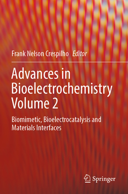 Advances in Bioelectrochemistry Volume 2: Biomimetic, Bioelectrocatalysis and Materials Interfaces - Crespilho, Frank Nelson (Editor)