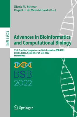 Advances in Bioinformatics and Computational Biology: 15th Brazilian Symposium on Bioinformatics, BSB 2022, Buzios, Brazil, September 21-23, 2022, Proceedings - Scherer, Nicole M. (Editor), and de Melo-Minardi, Raquel C. (Editor)