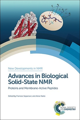 Advances in Biological Solid-State NMR: Proteins and Membrane-Active Peptides - Separovic, Frances (Editor), and Naito, Akira (Editor)