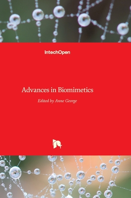 Advances in Biomimetics - George, Anne (Editor)