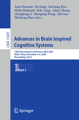 Advances in Brain Inspired Cognitive Systems: 14th International Conference, BICS 2024, Hefei, China, December 6-8, 2024, Proceedings, Part I - Hussain, Amir (Editor), and Jiang, Bo (Editor), and Ren, Jinchang (Editor)