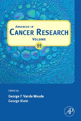 Advances in Cancer Research: Volume 95 - Vande Woude, George F (Editor), and Klein, George (Editor)