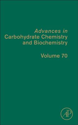 Advances in Carbohydrate Chemistry and Biochemistry: Volume 70 - Horton, Derek