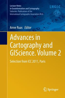 Advances in Cartography and Giscience. Volume 2: Selection from ICC 2011, Paris - Ruas, Anne (Editor)