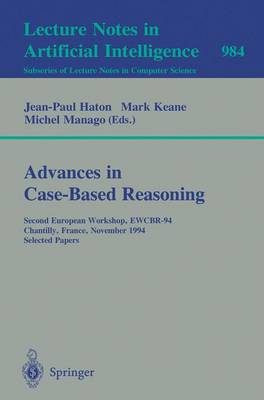 Advances in Case-Based Reasoning: Second European Workshop, Ewcbr-94, Chantilly, France, November 7 - 10, 1994. Selected Papers - Haton, Jean-Paul (Editor), and Keane, Mark (Editor), and Manago, Michel (Editor)