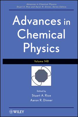 Advances in Chemical Physics, Volume 148 - Rice, Stuart A. (Editor), and Dinner, Aaron R. (Editor)