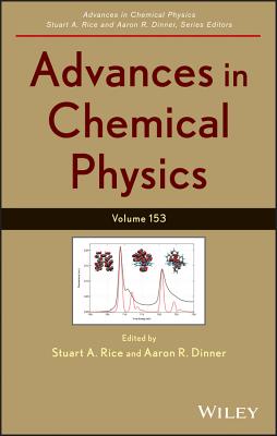 Advances in Chemical Physics, Volume 153 - Rice, Stuart A. (Editor), and Dinner, Aaron R. (Editor)