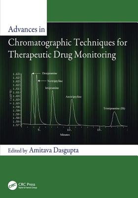 Advances in Chromatographic Techniques for Therapeutic Drug Monitoring - Dasgupta, Amitava (Editor)