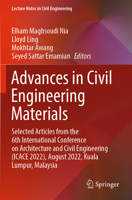 Advances in Civil Engineering Materials: Selected Articles from the 6th International Conference on Architecture and Civil Engineering (ICACE 2022), August 2022, Kuala Lumpur, Malaysia - Nia, Elham Maghsoudi (Editor), and Ling, Lloyd (Editor), and Awang, Mokhtar (Editor)