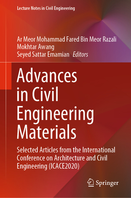 Advances in Civil Engineering Materials: Selected Articles from the International Conference on Architecture and Civil Engineering (Icace2020) - Bin Meor Razali, Ar Meor Mohammad Fared (Editor), and Awang, Mokhtar (Editor), and Emamian, Seyed Sattar (Editor)