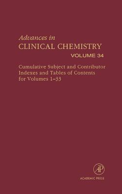 Advances in Clinical Chemistry: Cumulative Subject and Author Indexes and Tables of Contents for Volumes 1-33 Volume 34 - Spiegel, Herbert E (Editor)