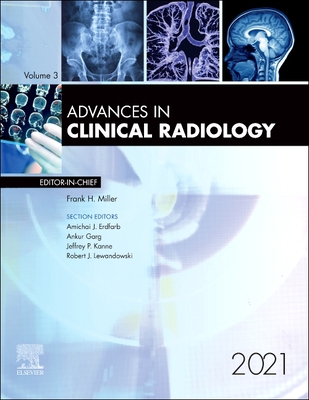 Advances in Clinical Radiology, 2021: Volume 3-1 - Miller, Frank H, MD, Facr (Editor)