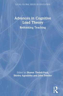 Advances in Cognitive Load Theory: Rethinking Teaching - Tindall-Ford, Sharon (Editor), and Agostinho, Shirley (Editor), and Sweller, John (Editor)