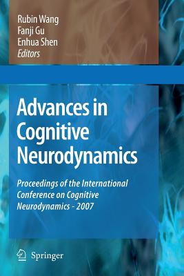 Advances in Cognitive Neurodynamics: Proceedings of the International Conference on Cognitive Neurodynamics - 2007 - Wang, Rubin (Editor), and Gu, Fanji (Editor), and Shen, Enhua (Editor)