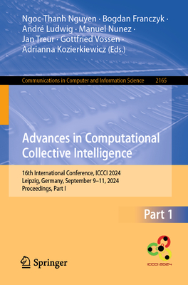 Advances in Computational Collective Intelligence: 16th International Conference, ICCCI 2024, Leipzig, Germany, September 9-11, 2024, Proceedings, Part I - Nguyen, Ngoc-Than (Editor), and Franczyk, Bogdan (Editor), and Ludwig, Andr (Editor)