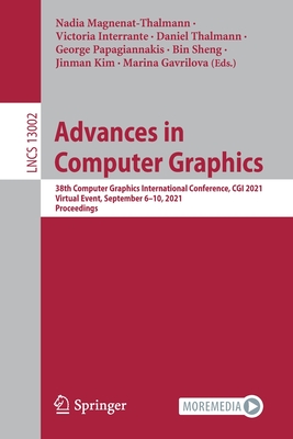 Advances in Computer Graphics: 38th Computer Graphics International Conference, CGI 2021, Virtual Event, September 6-10, 2021, Proceedings - Magnenat-Thalmann, Nadia (Editor), and Interrante, Victoria (Editor), and Thalmann, Daniel (Editor)