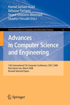 Advances in Computer Science and Engineering: 13th International Csi Computer Conference, Csicc 2008 Kish Island, Iran, March 9-11, 2008 Revised Selected Papers - Sarbazi-Azad, Hamid (Editor), and Parhami, Behrooz (Editor), and Miremadi, Seyed-Ghasem (Editor)